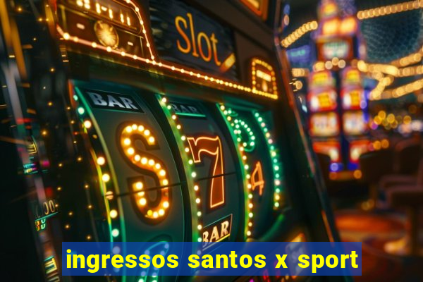 ingressos santos x sport